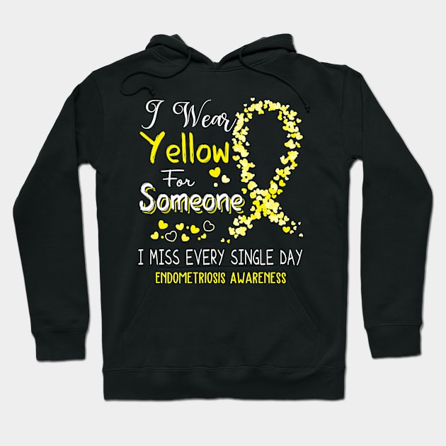 I Wear Yellow For Someone I Miss Every Single Day Endometriosis Awareness Support Endometriosis Warrior Gifts Hoodie by ThePassion99